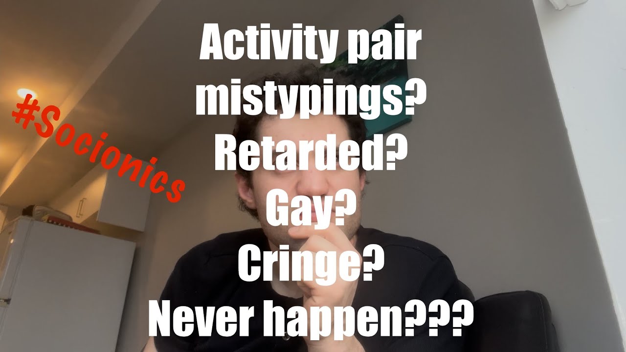 Socionics Activity pair mistypings? Common occurrence??? lol ok