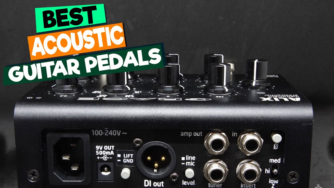 Best Acoustic Guitar Pedals: A Comprehensive Guide for Beginners and Pros