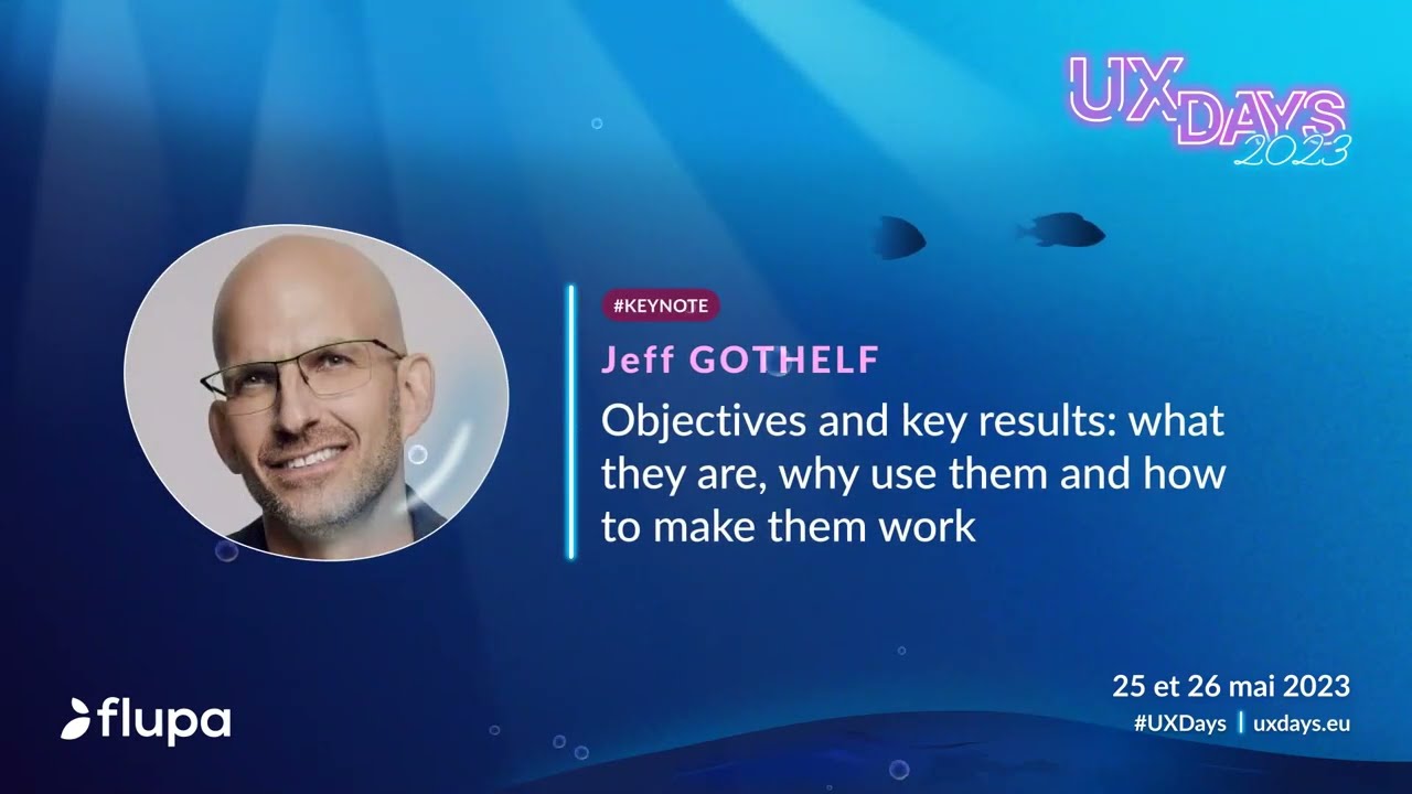 Conf&eacute;rence de Jeff GOTHELF : Keynote principale des UX Days 2023, OKR : objectives & key results