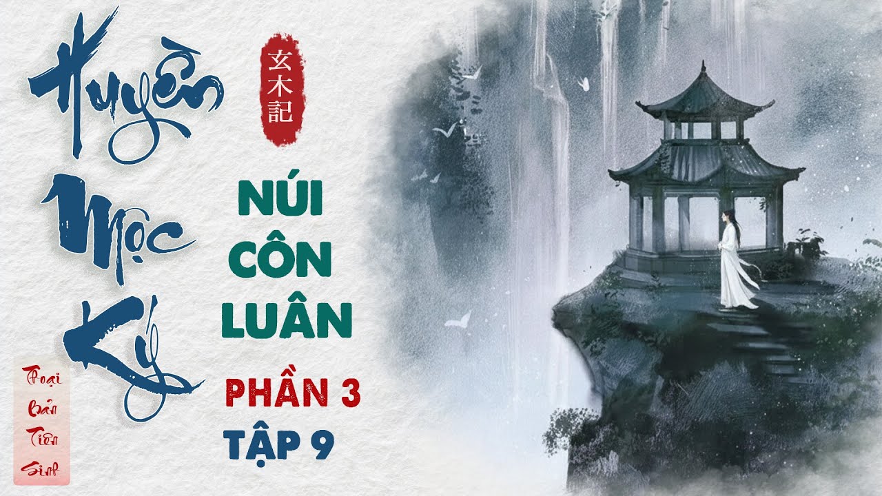 Huyền Mộc Ký #Phần 3 tập 9| Núi Côn Luân | Khám Phá Sinh Mệnh #tuluyen #luanhoi