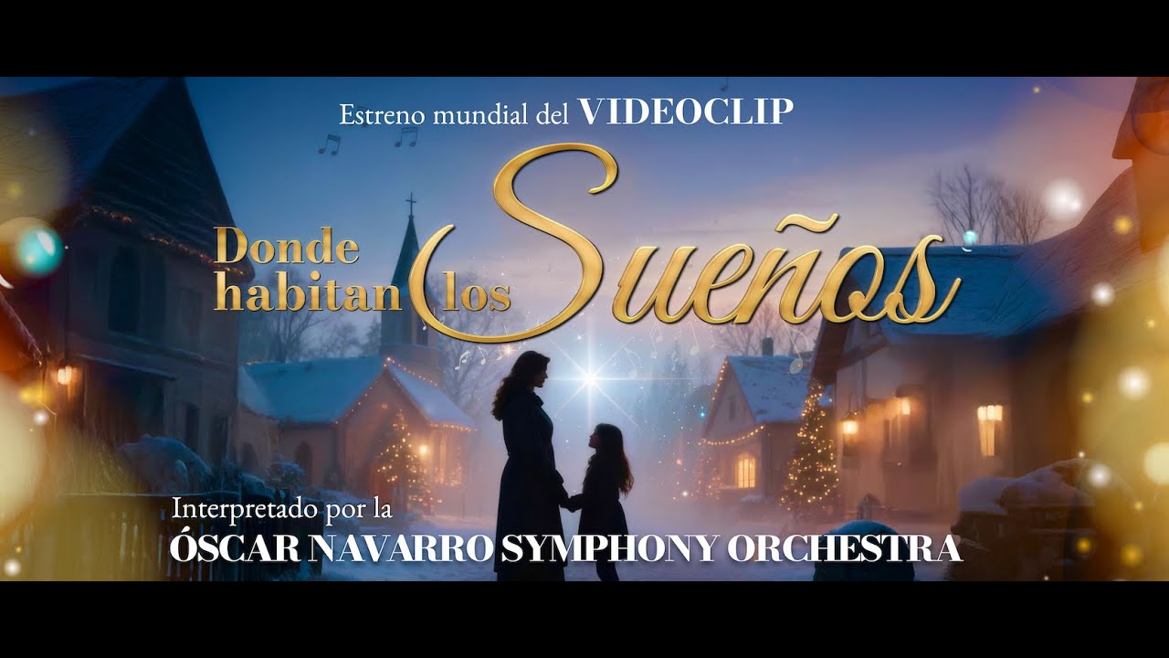 Videoclip “DONDE HABITAN LOS SUEÑOS” - Oscar Navarro Symphony Orchestra