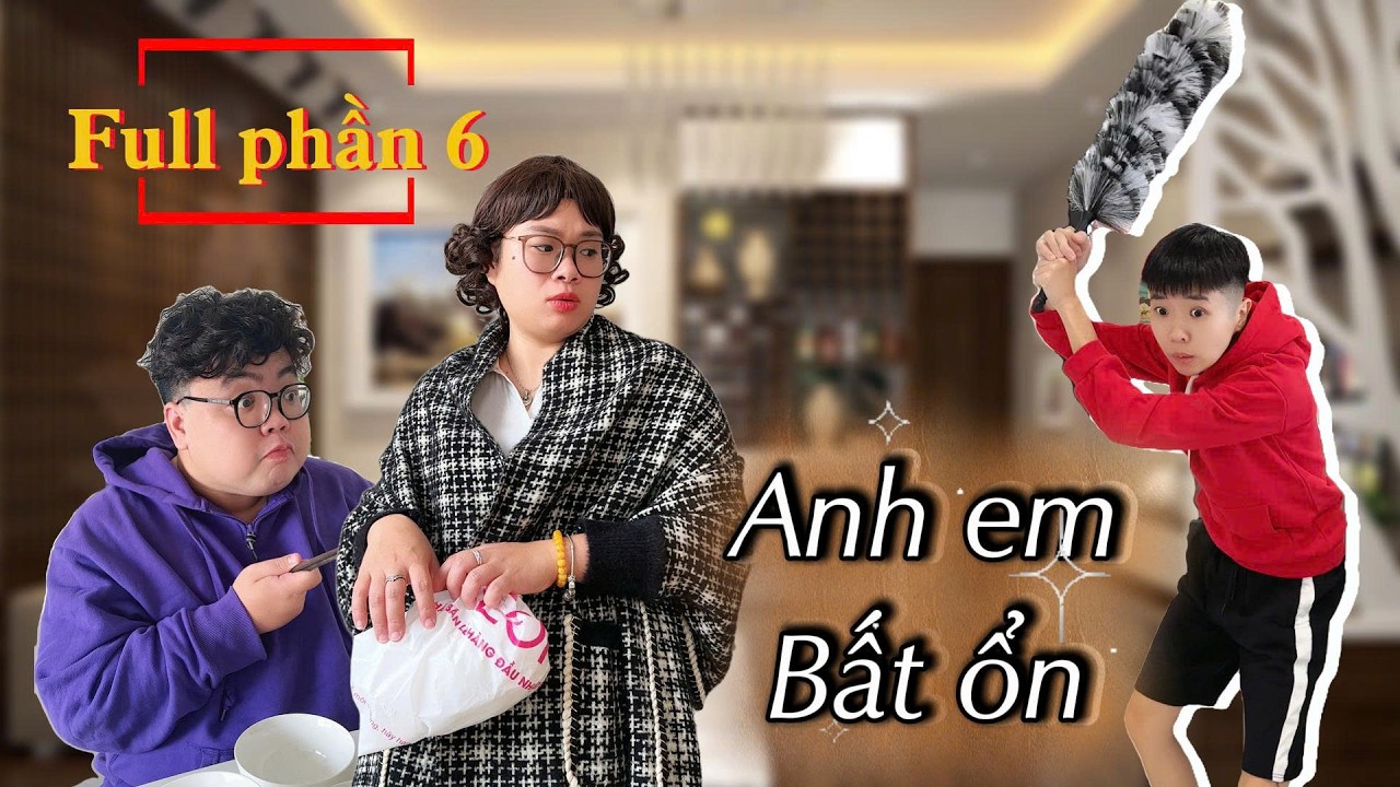 Anh em bất ổn full phần 6 | Tổng hợp hài gia đình mới nhất | Tôm channel official