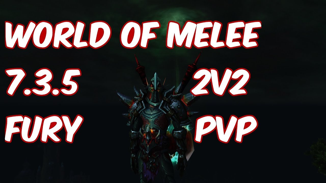 WORLD OF MELEE - 7.3.5 Fury Warrior 2v2 Arena PvP - WoW Legion