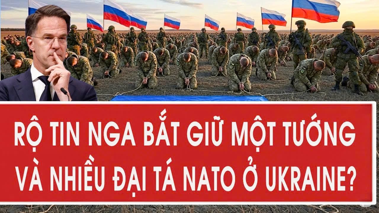 Rộ tin Nga bắt giữ một tướng và nhiều đại tá NATO ở Ukraine?