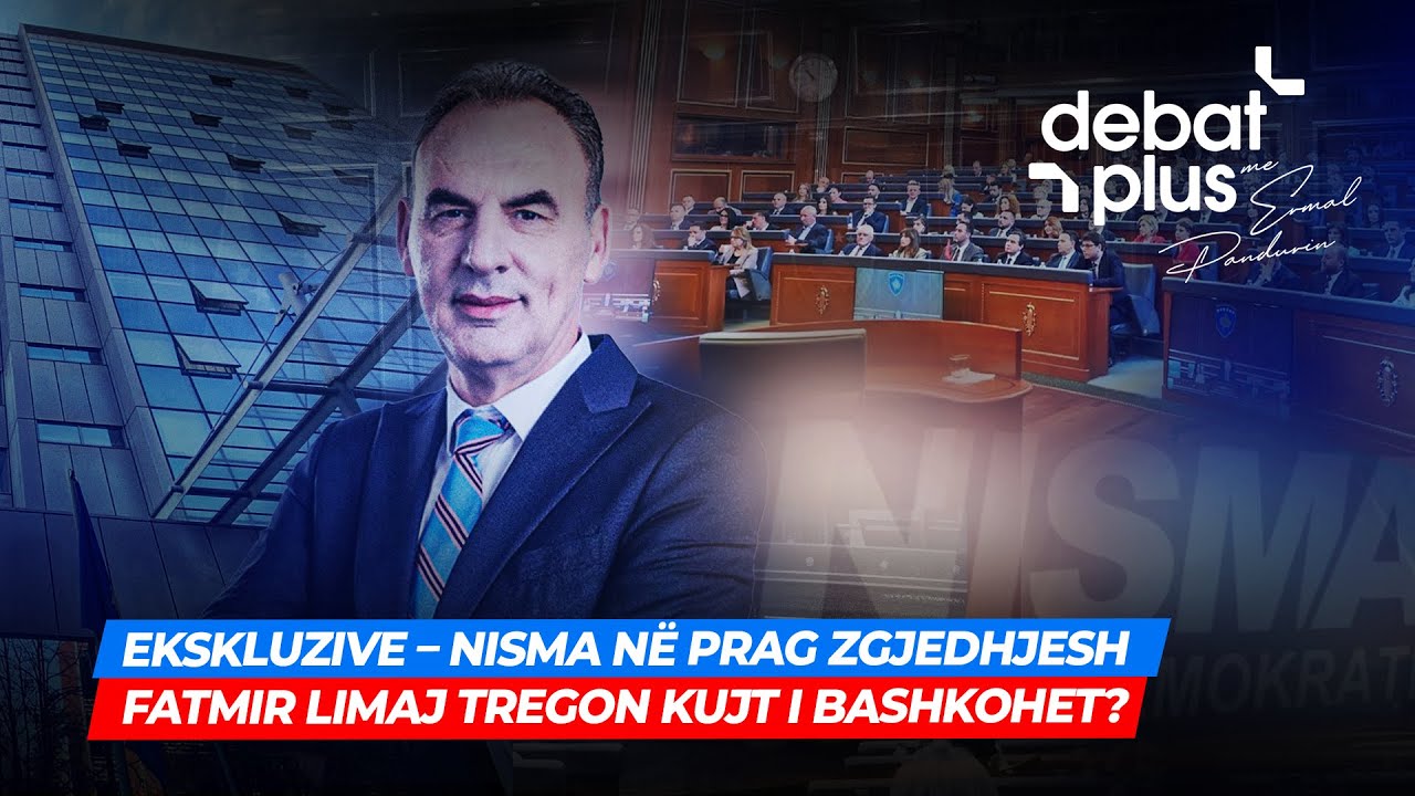 🔴EKSKLUZIVE &ndash; NISMA N&Euml; PRAG ZGJEDHJESH/ FATMIR LIMAJ TREGON KUJT I BASHKOHET? - DEBAT PLUS