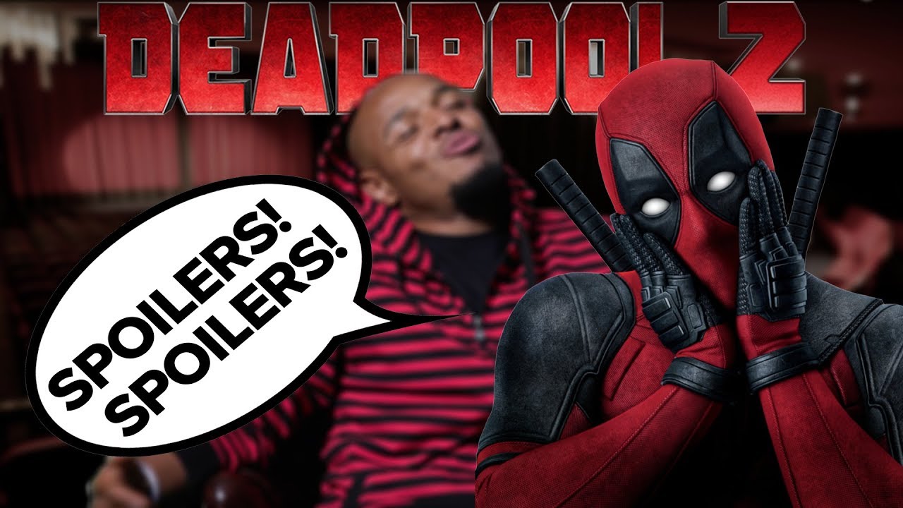 Deadpool 2 - NOW WITH SPOILERS!
