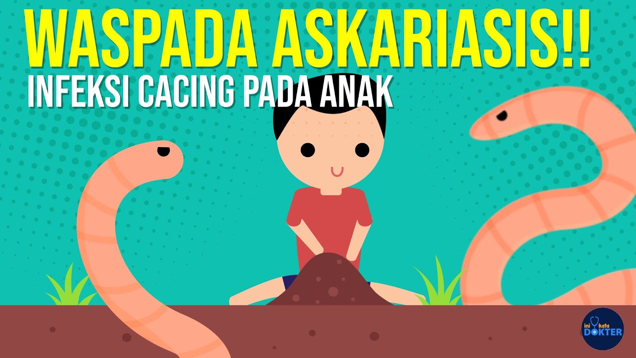 Waspada Askariasis, Infeksi Cacing yang Tidak Terdeteksi!
