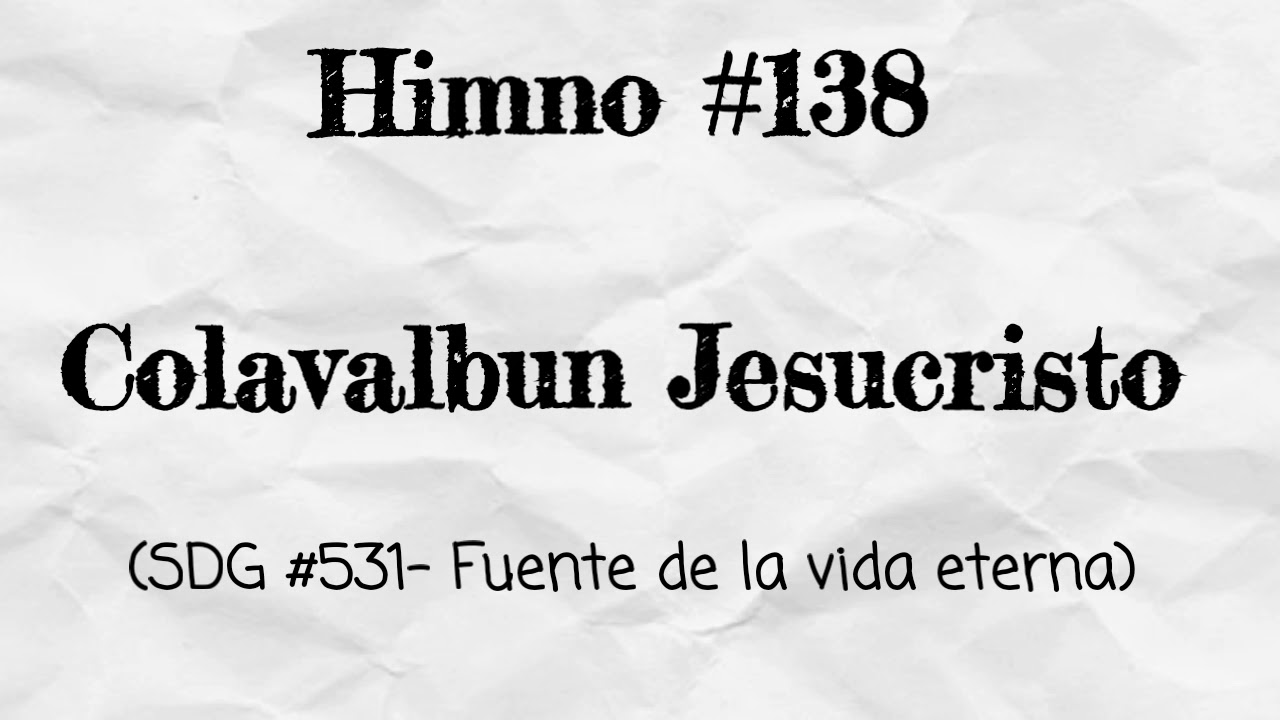Himno #138 - Colavalbun Jesucristo.