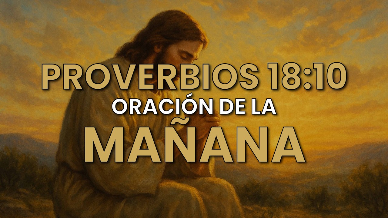 Oración de la mañana - Para empezar con bendición el día - Proverbios 18:10