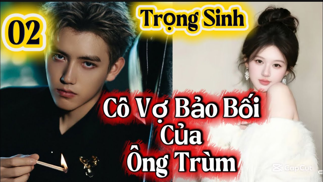 Tập 02: Trọng Sinh Được Ông Trùm Cưng Chiều Hết Mực | Cô Vợ Bảo Bối #truyenaudio 