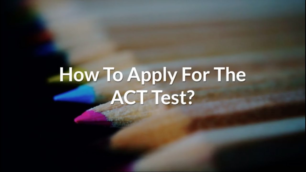 How To Apply For The ACT Test