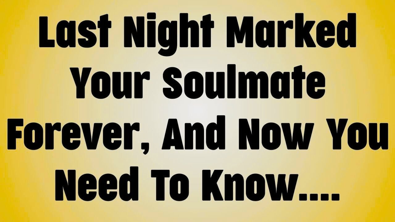 Last Night Marked Your Soulmate Forever, And Now You Need To Know. . .