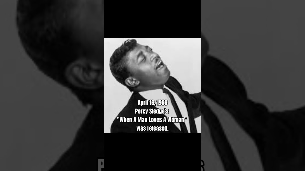April 16 - Percy Sledge's "When A Man Loves A Woman" was released.