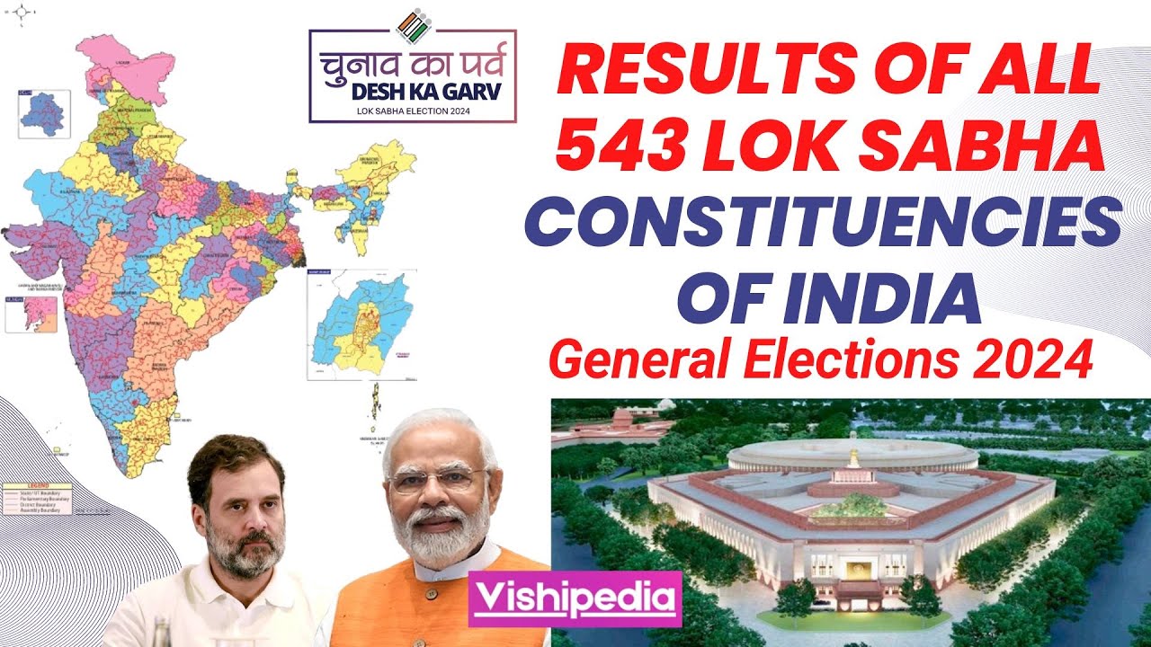 Results of all 543 Lok Sabha Constituencies of India (General Elections 2024)