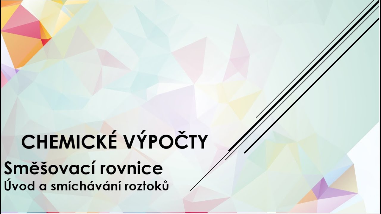 Chemické výpočty - Směšovací rovnice - Úvod a smíchávání roztoků