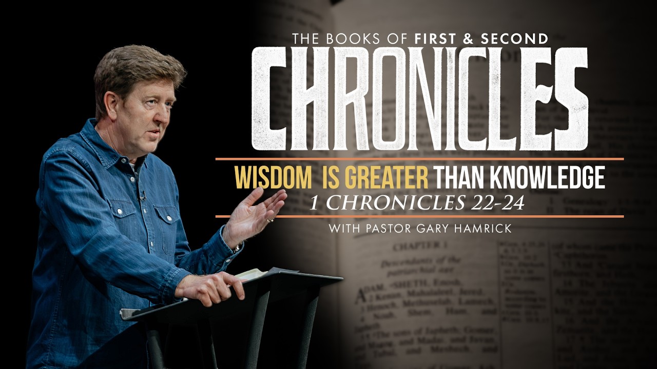Wisdom Is Greater Than Knowledge  |  1 Chronicles 22-24  |  Gary Hamrick