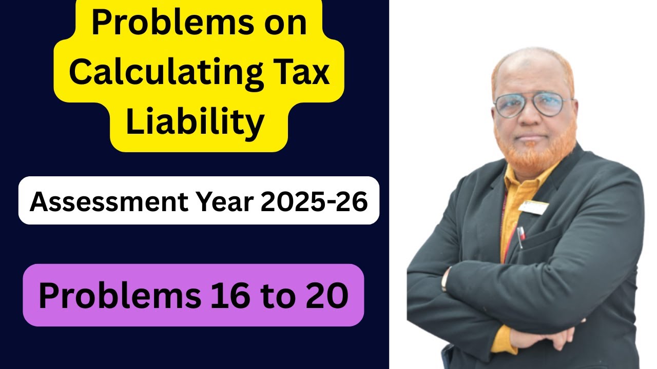 Problems on Calculating Tax Liability I AY 2025-26 I Income Tax Numericals I Problems 16 to 20 I