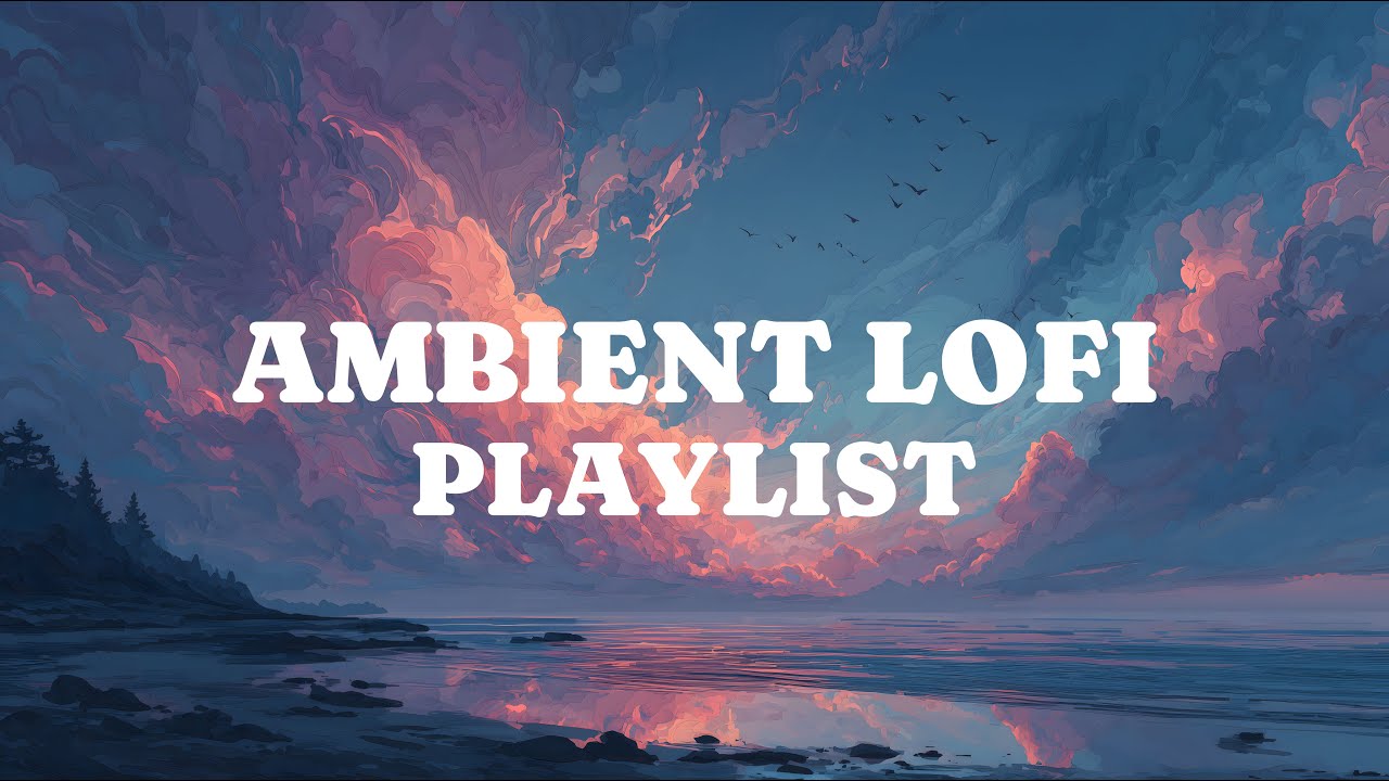 Ambient Lofi for Deep Focus - 1.5 Hour Peaceful Concentration Study Music 🌙 | Ataraxia Lounge