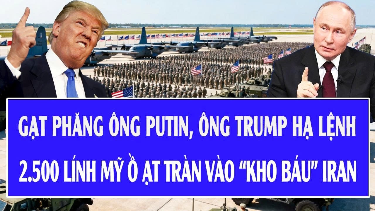Quốc tế hôm nay 15/3: Gạt phăng ông Putin, ông Trump lệnh 2.500 lính Mỹ ồ ạt tràn vào “kho báu” Iran