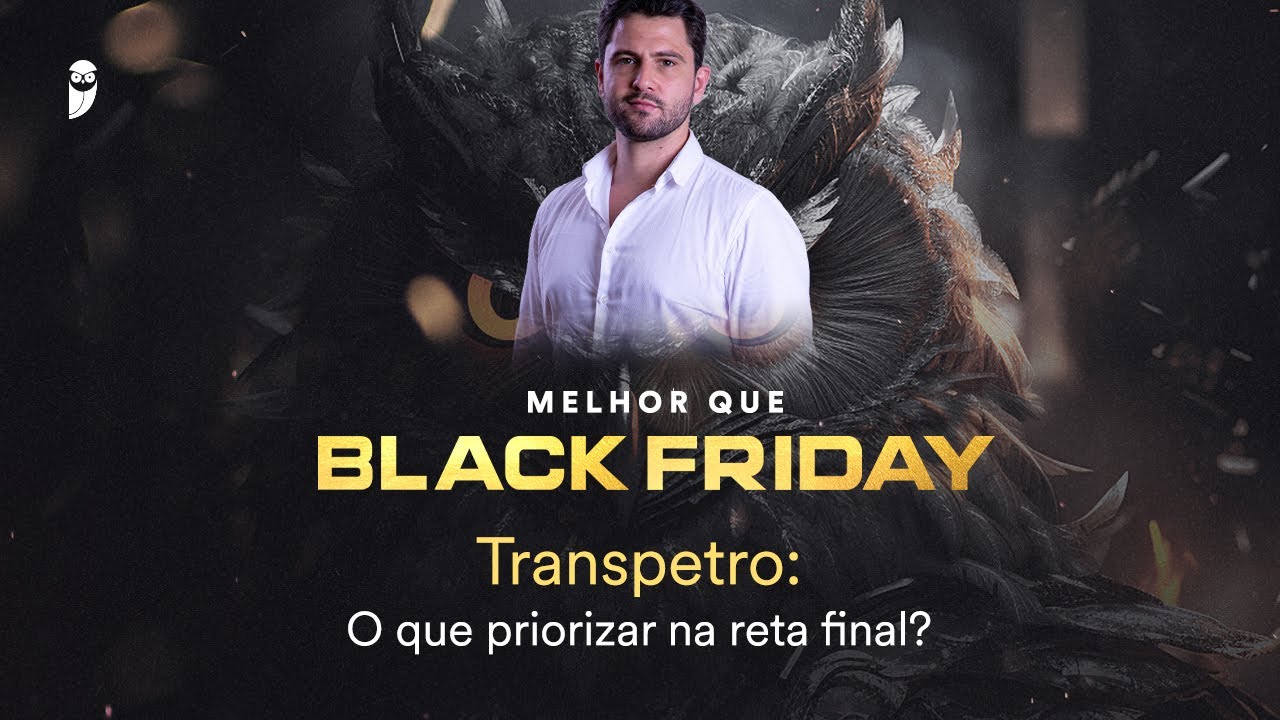 Transpetro: O que priorizar na reta final? - Black Friday