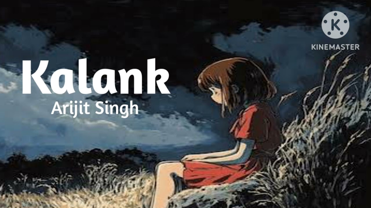 Kalank - Arijit Singh (Lyrics) | AK MUSICX12 