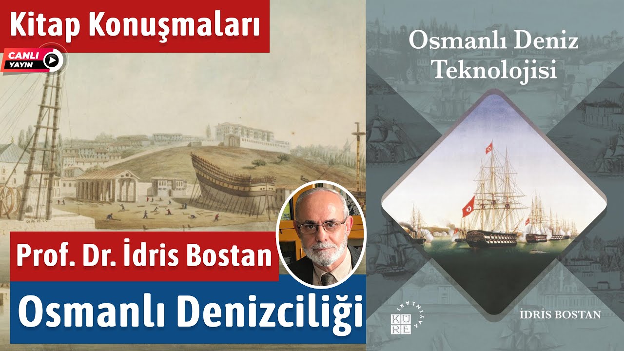 Osmanlı Deniz Teknolojisi - Prof. Dr. İdris Bostan - Kitap Konuşmaları