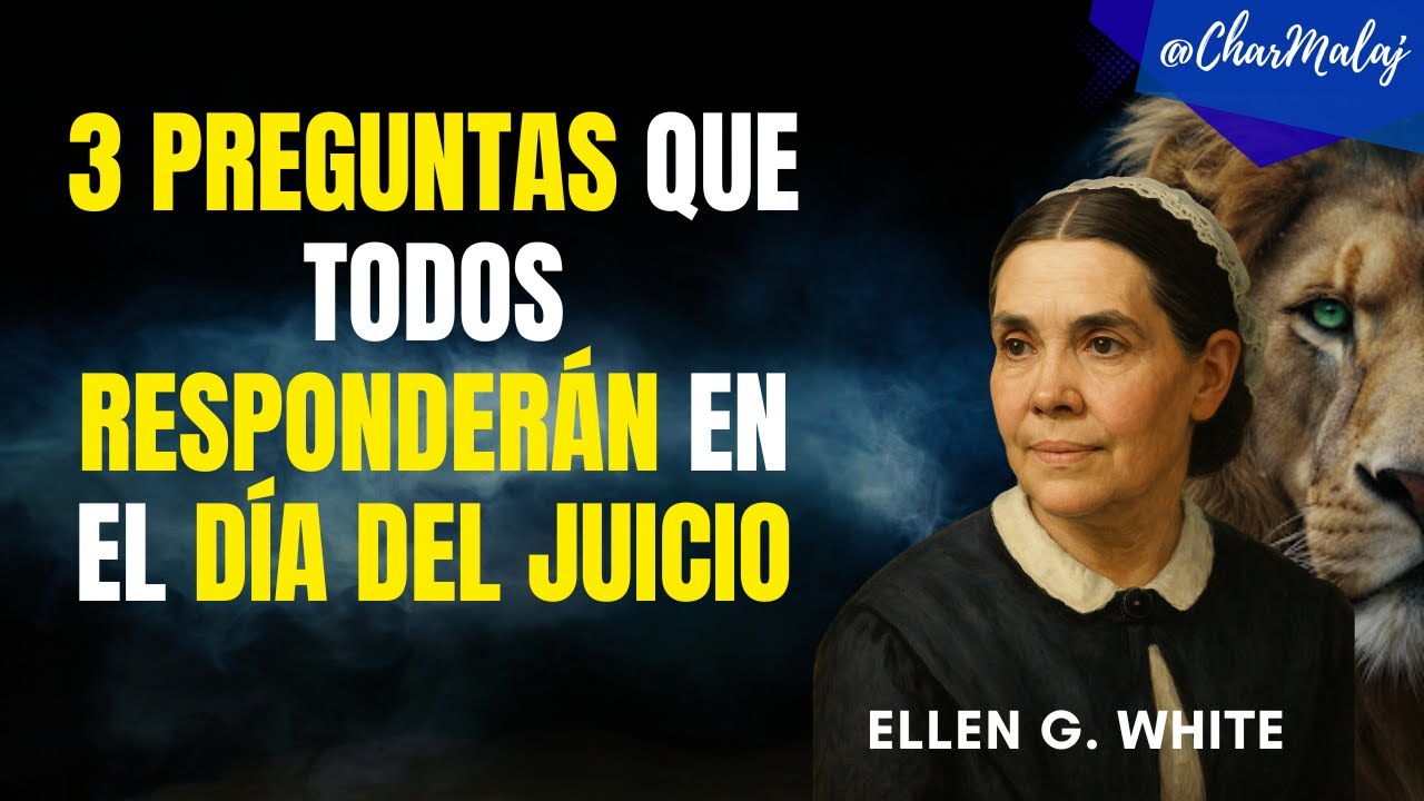 ESTAS 3 PREGUNTAS Jesús te hará en el Día del Juicio | Ellen G de White