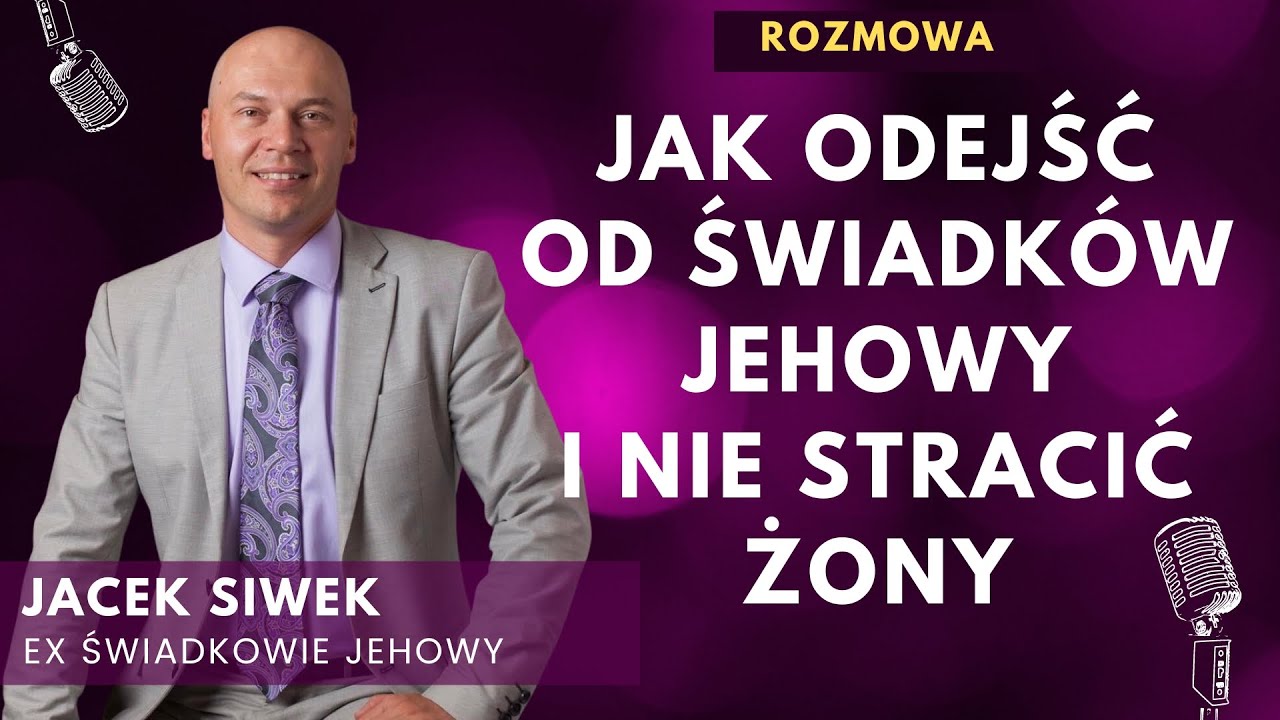 Jak odejść od świadk&oacute;w Jehowy i nie stracić żony? Jacek Siwek były starszy - rozmowa 280