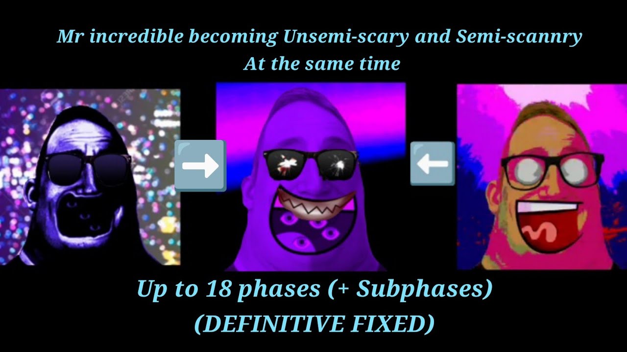 Mr incredible becoming unsemi-scary and semi-scannry (Up to 18 phases + Subphases) (FIXED)