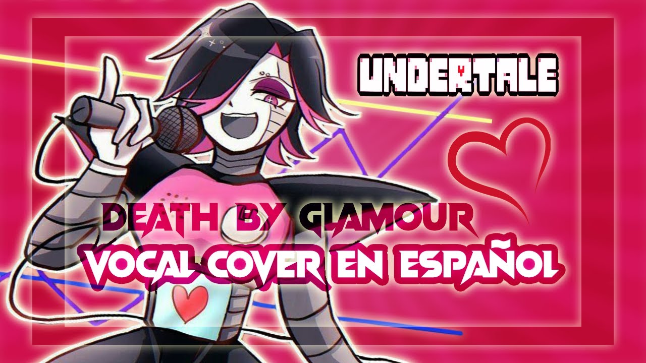 Undertale - Muerte por Glamour [Death by Glamour] Mettaton Ex (Vocal Cover en Espa&ntilde;ol)