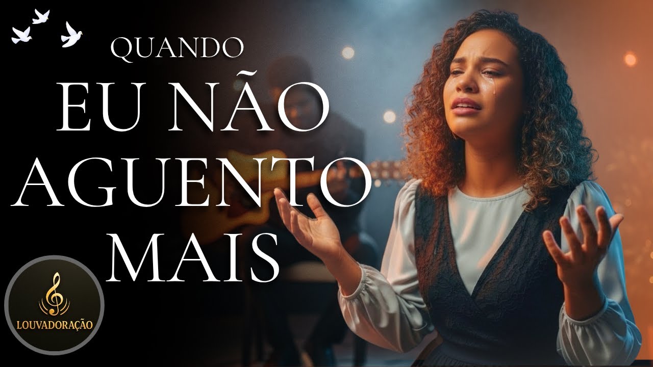 LINDO LOUVOR - QUANDO EU N&Atilde;O AGUENTO MAIS - ESCUTE E VEJA O MILAGRE ACONTECER EM SUA VIDA