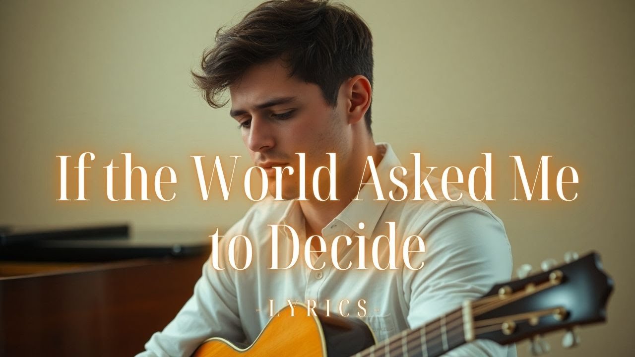 If the World Asked Me to Decide – A Powerful Love Song About Choosing One Heart (Lyrics)