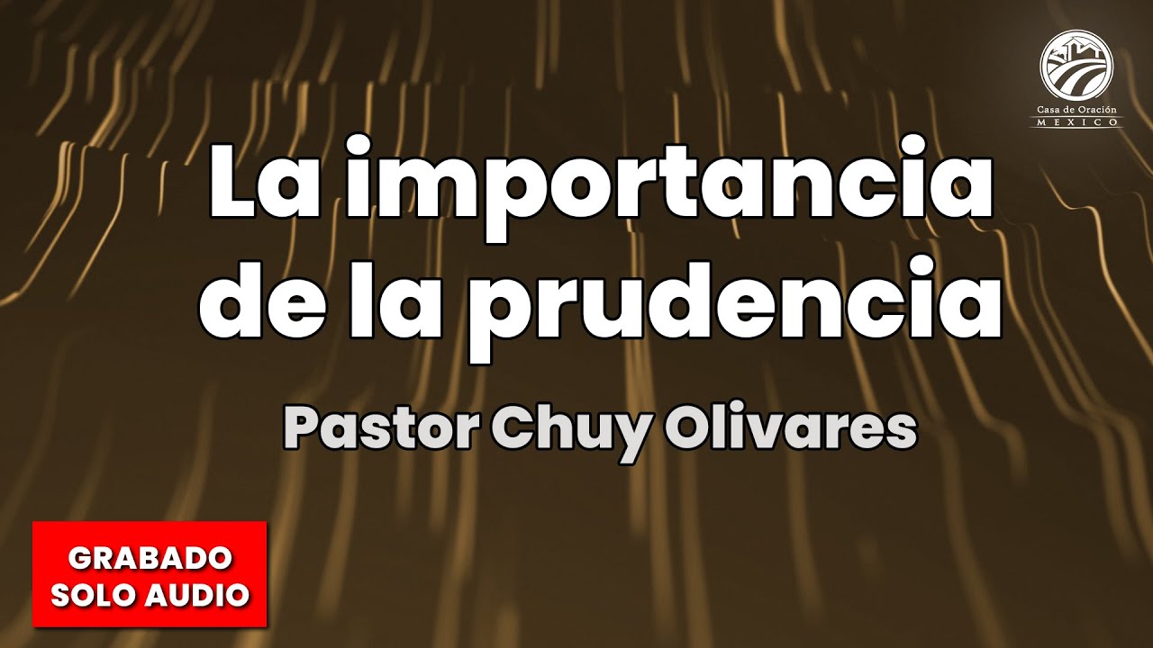 Chuy Olivares - La importancia de la prudencia