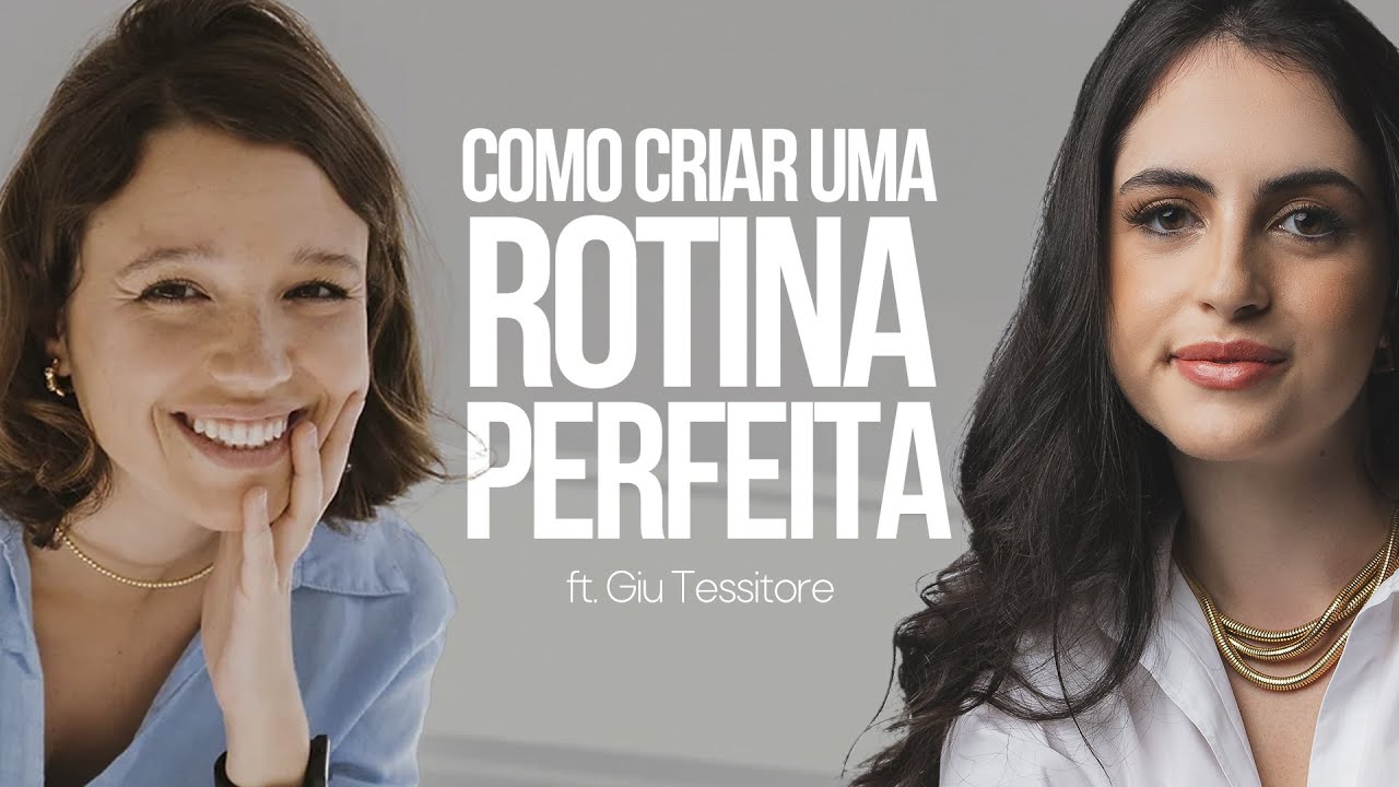 COMO CONSTRUIR UMA ROTINA PERFEITA - ft. GIU TESSITORE