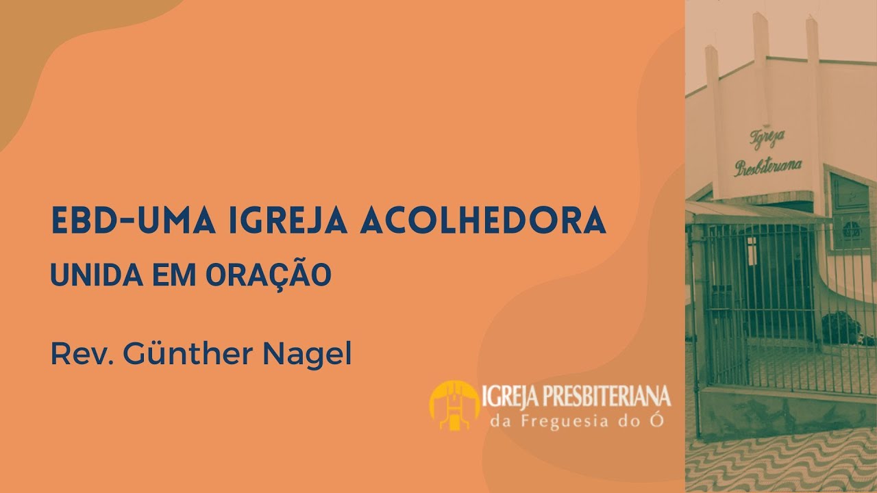 EBD - UMA IGREJA ACOLHEDORA - UNIDA EM ORAÇÃO