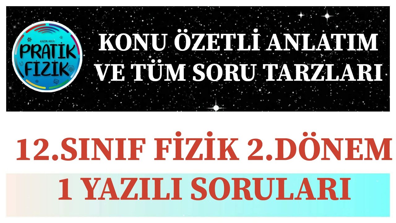 12 .SINIF FİZİK 2.DÖNEM 1.YAZILI SORULARI