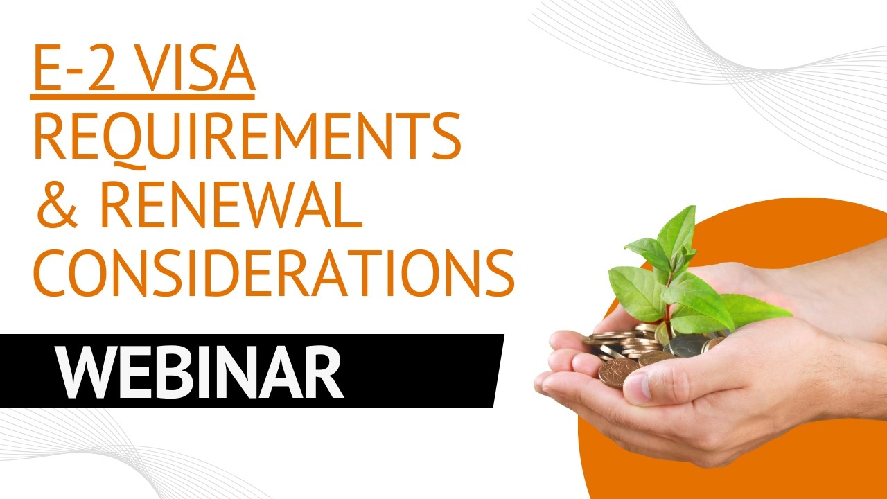 E-2 Visa Requirements & Renewal Considerations
