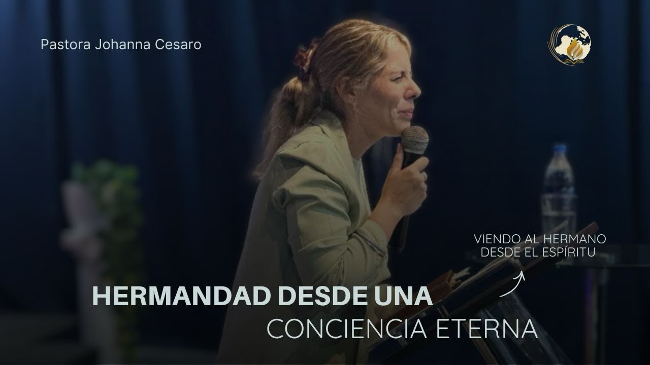“Hermandad desde una conciencia eterna” | Pra Johanna Cesaro