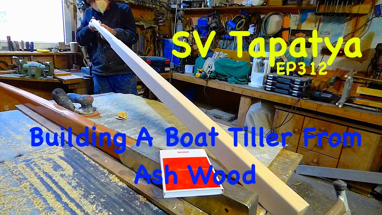 Building A Boat Tiller From Ash Wood - SV Tapatya EP312