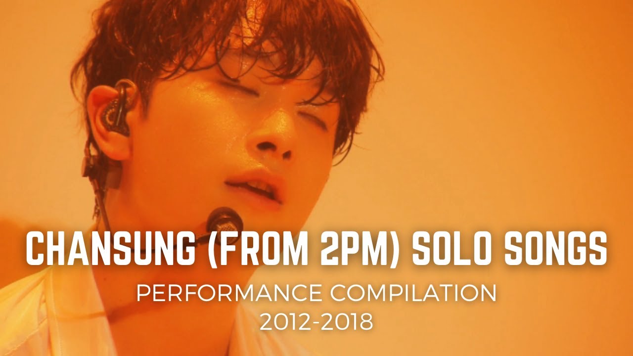 Top 15 Favorite Chansung (from 2PM) Solo Songs | Live Performance Compilation 2012-2018