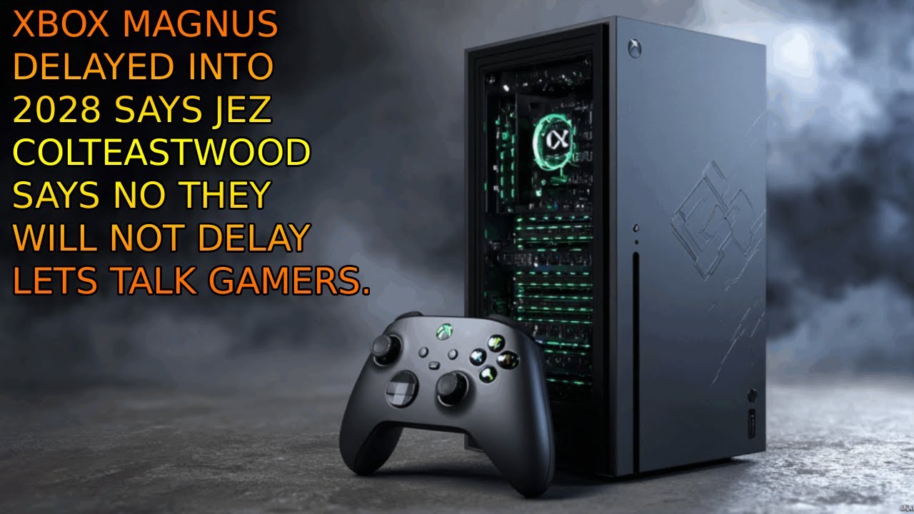 XBOX Magnus Delayed Into 2028 Says Jez Corden. @colteastwood Challenges That And Says No.