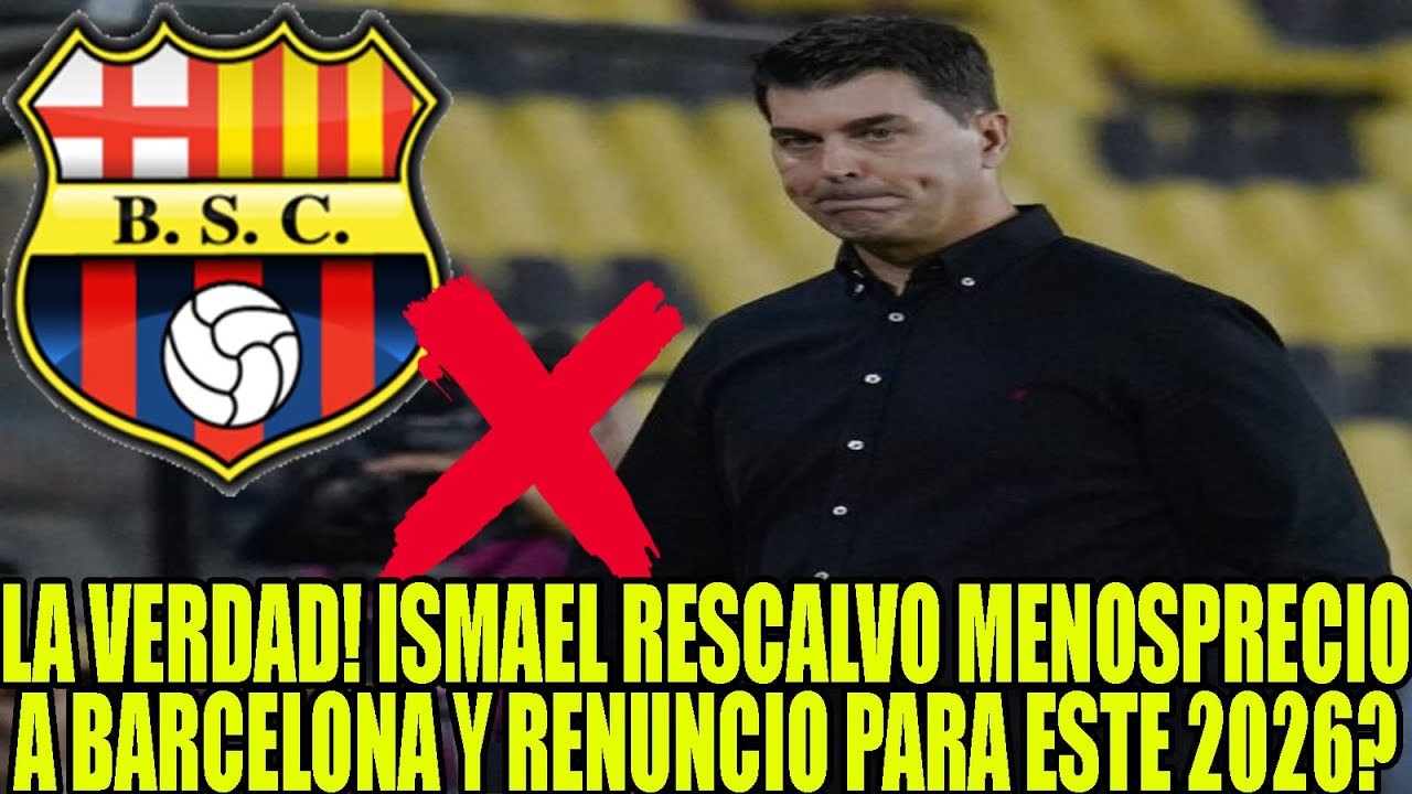 LA VERDAD! ISMAEL RESCALVO MENOSPRECIO A BARCELONA Y RENUNCIO PARA ESTE 2026?