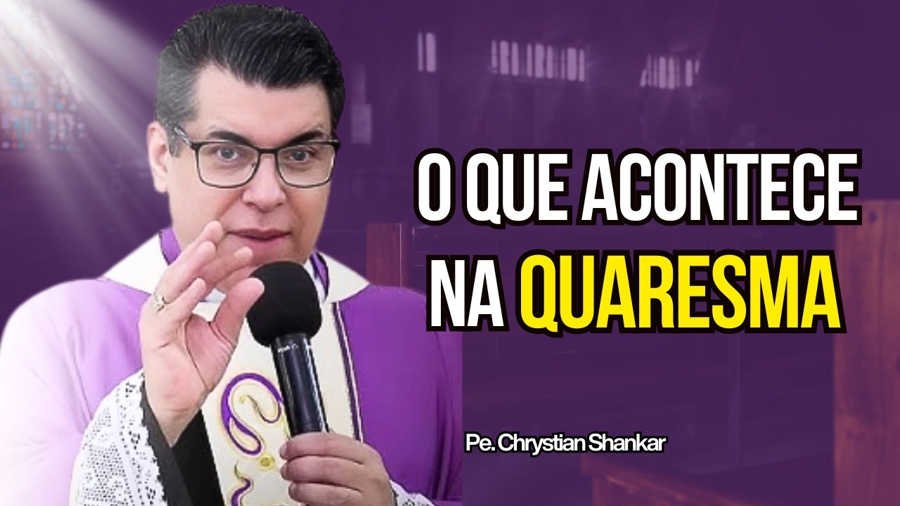 Para Viver a Quaresma, Você Precisa Entender Isso! l Pe  Chrystian Shankar