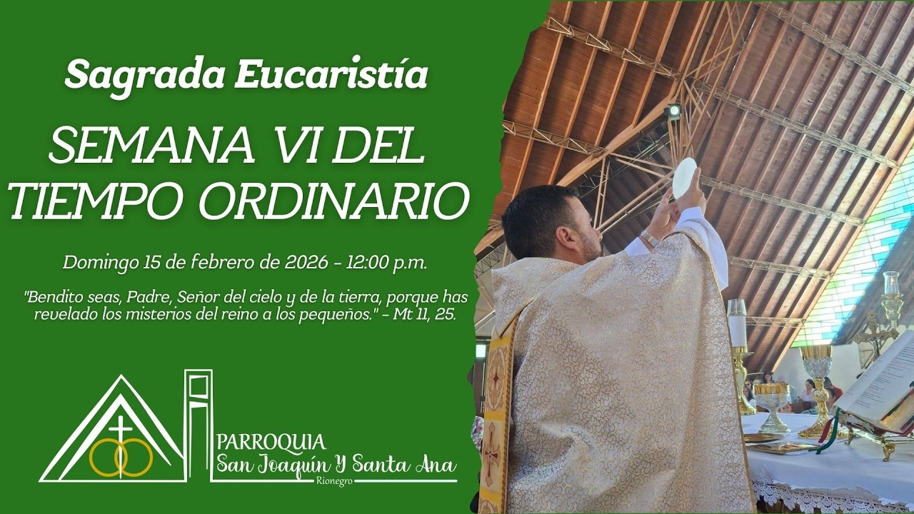 Sagrada Eucaristía – VI Domingo del Tiempo Ordinario – 15 de febrero de 2026 – 12:00 p.m.