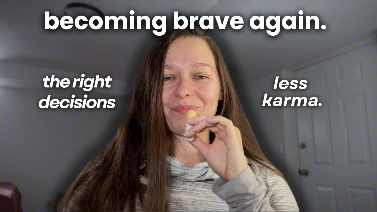 it's time to be brave and create less karma. I Part 1