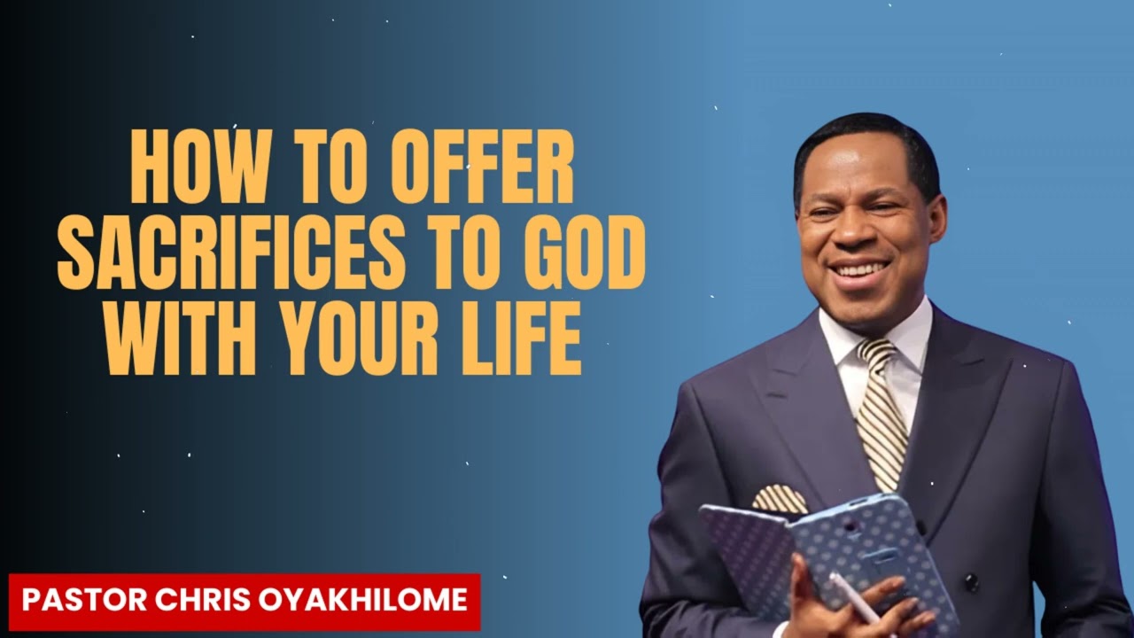 Pastor Chris Oyakhilome - HOW TO OFFER SACRIFICES TO GOD WITH YOUR LIFE
