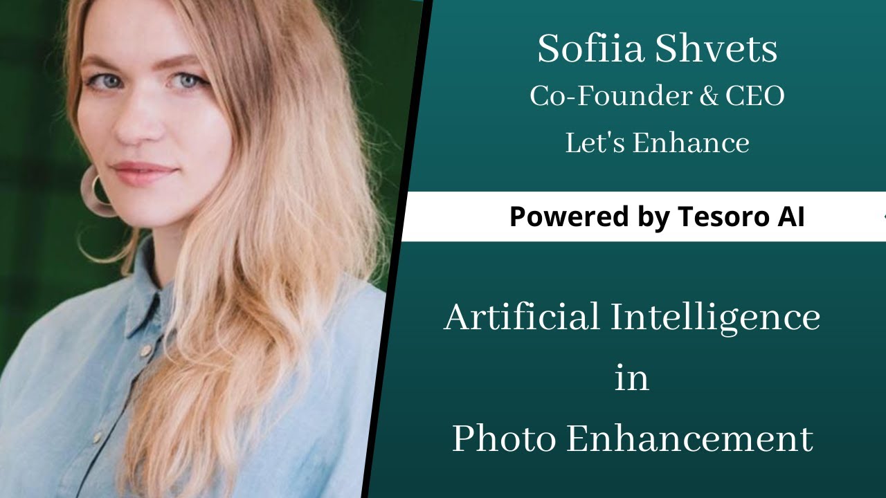 Artificial Intelligence in Photo Enhancement with Sofiia Shvets of Let&rsquo;s Enhance