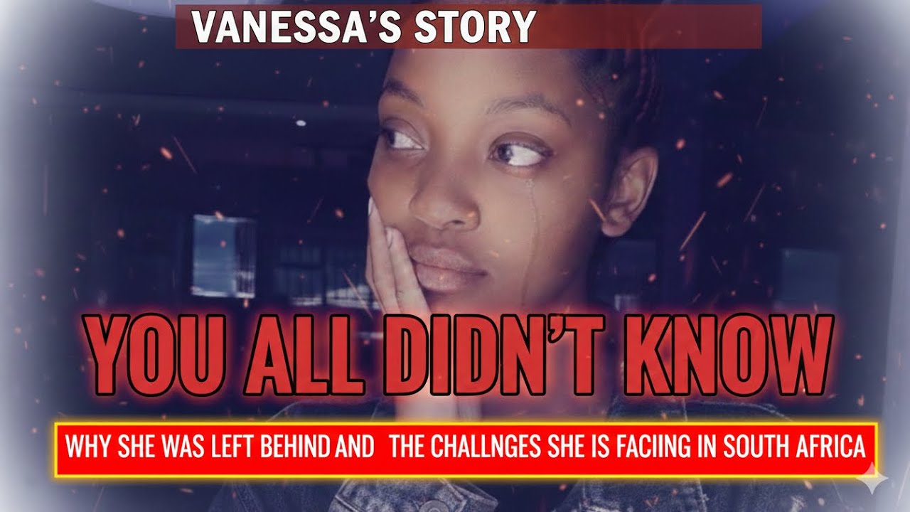 VANESSA'S STORY YOU ALL DIDNT KNOW |CHALLENGES SHE IS FACE ALL ALONE IN SOUTH AFRICA