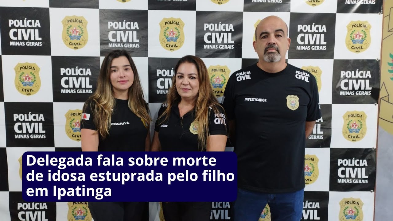 Delegada fala sobre morte de idosa estuprada pelo filho em Ipatinga