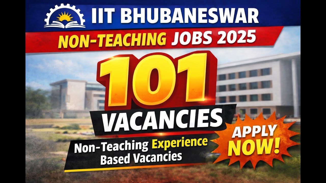 IIT Bhubaneswar Non-Teaching Recruitment 2025 | 101 Vacancies | Experience Based Govt Jobs
